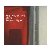 Mop Meuchiine Plays Robert Wyatt